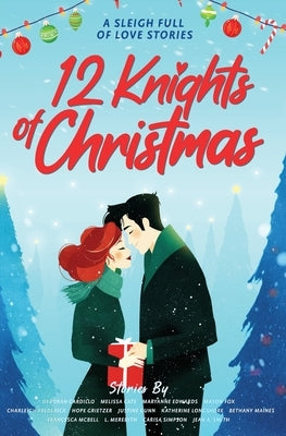 12 Knights of Christmas: A Sleigh Full of Love Stories by Button Hall