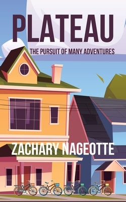 Plateau: The Pursuit of Many Adventures by Nageotte, Zachary