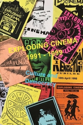 Exploding Cinema 1991 - 1997: culture and democracy by Szczelkun, Stefan