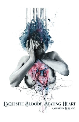 Exquisite Bloody, Beating Heart by LeBlanc, Courtney