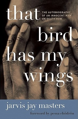 That Bird Has My Wings: The Autobiography of an Innocent Man on Death Row by Masters, Jarvis Jay