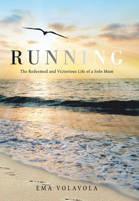 Running: The Redeemed and Victorious Life of a Solo Mum by Volavola, Ema