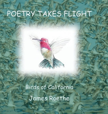 Poetry Takes Flight: Birds of California by Roethe, James