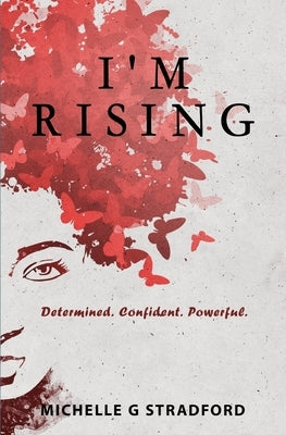 I'm Rising: Determined. Confident. Powerful. by Stradford, Michelle G.