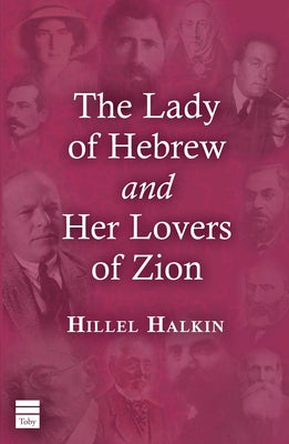 The Lady of Hebrew and Her Lovers of Zion by Halkin, Hillel