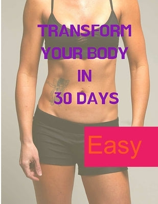 Losing Weight - Transform your Body in 30 Days by Exotic Publisher