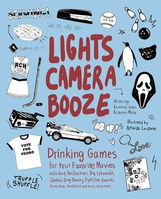 Lights Camera Booze: Drinking Games for Your Favorite Movies Including Anchorman, Big Lebowski, Clueless, Dirty Dancing, Fight Club, Goonie by Jason, Kourtney