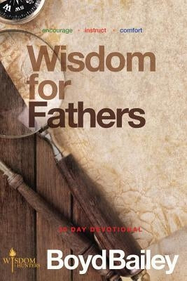 Wisdom for Fathers by Bailey, Boyd