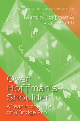 Over Hoffman's Shoulder: A Year in the Life of a Bridge Pro by Smith, Marc