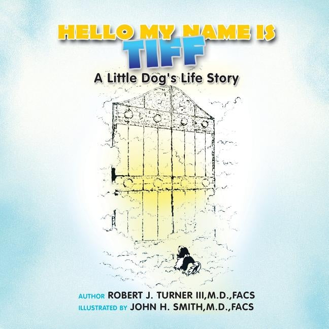 Hello, My Name Is Tiff: A Little Dog's Life Story by Turner Facs, Robert J., III
