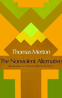 The Nonviolent Alternative by Merton, Thomas
