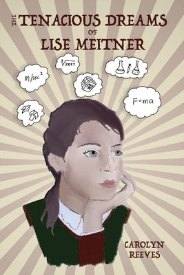 The Tenacious Dreams of Lise Meitner by Reeves, Carolyn
