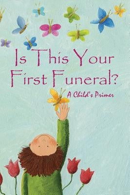 Is This Your First Funeral?: A Child's Primer by Huston, Jimmy