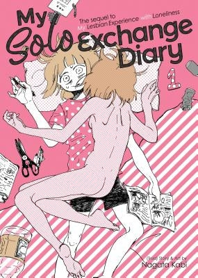 My Solo Exchange Diary Vol. 1: The Sequel to My Lesbian Experience with Loneliness by Kabi, Nagata