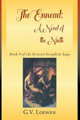 The Ennead: Book 9 of the Kristen-Seraphim Saga by Loewen, G. V.
