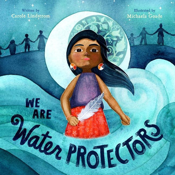 We Are Water Protectors by Lindstrom, Carole
