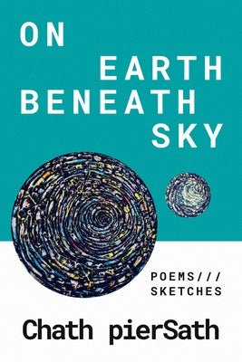 On Earth Beneath Sky: Poems and Sketches by Piersath, Chath