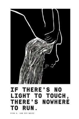 If There's No Light To Touch, There's Nowhere To Run. by Woude, Ryan K. Van Der