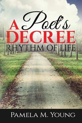 A Poet's Decree: Rhythm of Life by Young, Pamela M.
