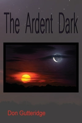 The Ardent Dark by Gutteridge, Don
