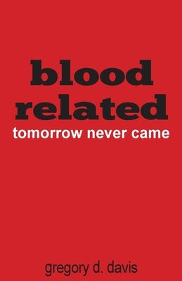 Blood Related: Tomorrow Never Came by Davis, Gregory