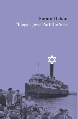 "Illegal" Jews Part the Seas by Isban, Samuel