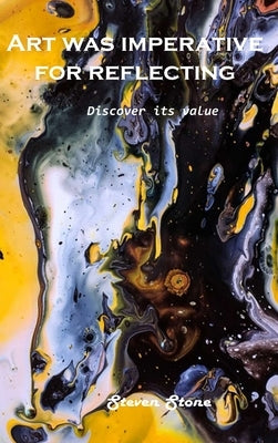 Discover its value: Art was imperative for reflecting by Steven Stone
