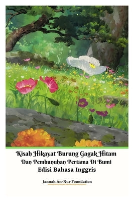 Kisah Hikayat Burung Gagak Hitam Dan Pembunuhan Pertama Di Bumi Edisi Bahasa Inggris by Foundation, Jannah An-Nur
