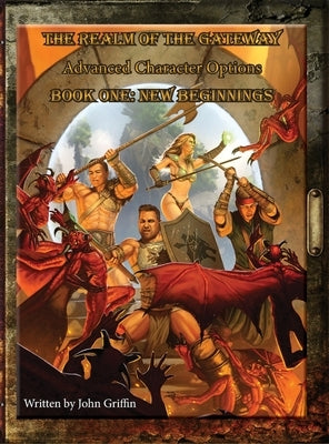 The Realm of the Gateway Advanced Character Options Book One: New Beginnings by Griffin, John