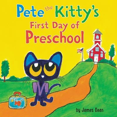 Pete the Kitty's First Day of Preschool by Dean, James