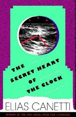 The Secret Heart of the Clock by Canetti, Elias