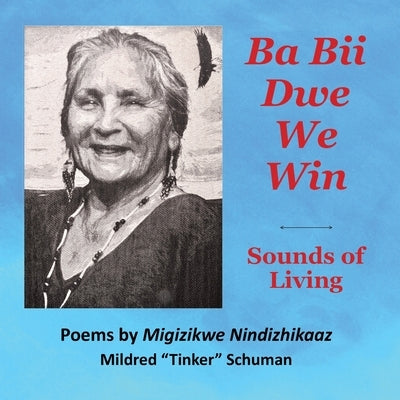 Ba Bii Dwe We Win: Sounds of Living: Sounds of Living by Schuman, Mildred Tinker