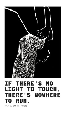 If There's No Light To Touch, There's Nowhere To Run. by Woude, Ryan K. Van Der