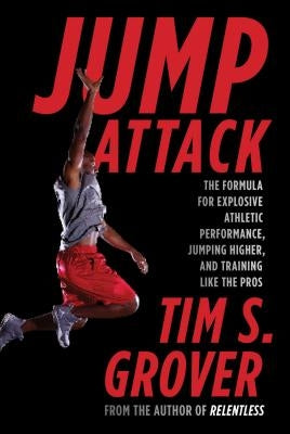 Jump Attack: The Formula for Explosive Athletic Performance, Jumping Higher, and Training Like the Pros by Grover, Tim S.