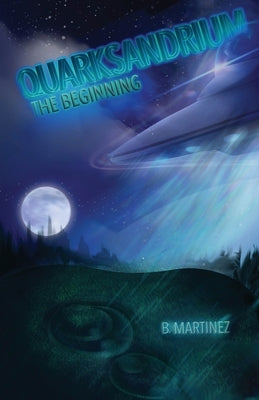 Quarksandrium: The Beginning by Martinez, B.