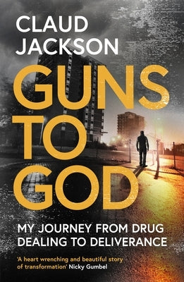 Guns to God: My Journey from Drug Dealing to Deliverance by Jackson, Claud