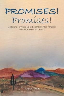 Promises! Promises!: A story of overcoming deception and tragedy through faith in Christ. by Fank, Helga