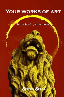 Your works of art: Practical guide book by Steven Stone