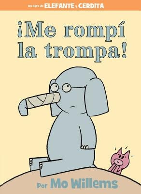 ¡Me Rompí la Trompa! = I Broke My Trunk! by Willems, Mo