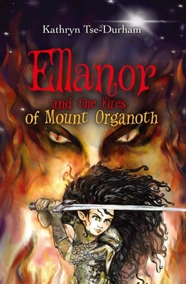 Ellanor and the Fires of Mount Organoth by Tse-Durham, Kathryn