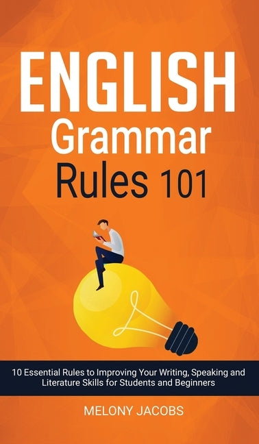 Rules　(Hardcover)　Past　Speaking　Jacobs,　Grammar　Improving　10　to　for　and　101:　and　Rules　–　Beginners　Students　Literature　Melony　Essential　by　Your　Skills　Writing,　English　Forward