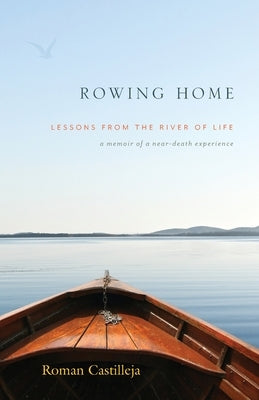 Rowing Home - Lessons From The River Of Life by Castilleja, Roman