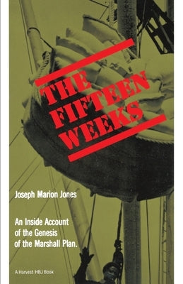The Fifteen Weeks: (February 21-June 5, 1947) by Jones, Joseph Marion
