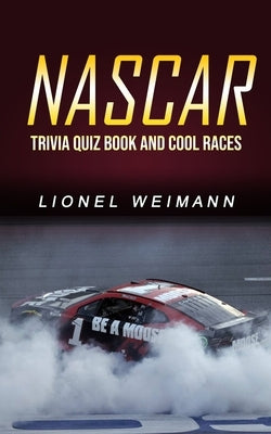 Nascar: Trivia Quiz Book and Cool Races by Weimann, Lionel