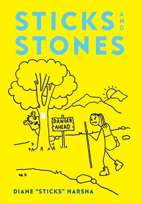 Sticks and Stones: How to Hike the Appalachian Trail in Thirteen Years by Harsha, Diane Sticks