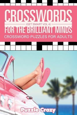 Crosswords For The Brilliant Minds (Get Smart Vol 4): Crossword Puzzles For Adults by Puzzle Crazy