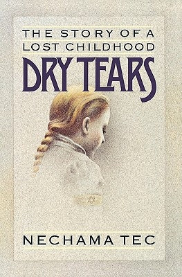 Dry Tears: The Story of a Lost Childhood by Tec, Nechama