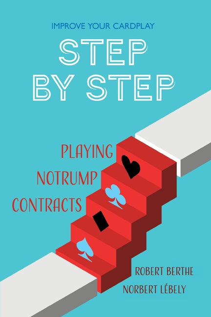 Step by Step: Playing No Trump Contracts by Berthe, Robert