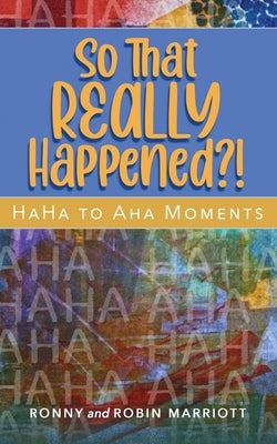 So That REALLY Happened?! - HaHa to Aha Moments by Marriott, Ronny