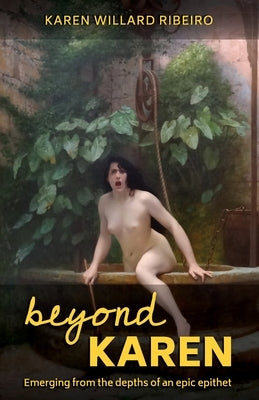 Beyond Karen: Emerging from the depths of an epic epithet by Willard Ribeiro, Karen